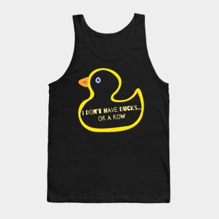 I Don’t Have Ducks Or A Row Tank Top